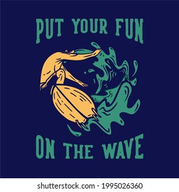 t shirt design put your fun on the wave with man doing surfing vintage illustration