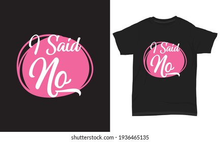T shirt design I said no