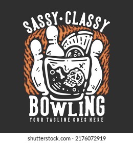 t shirt design sassy classy bowling with pin bowling and skull in the glass with gray background vintage illustration