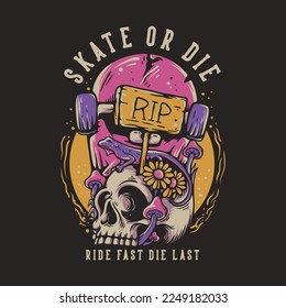 T Shirt Design Skate Or Die Ride Fast Die Last With Skateboard Gravestone And Lizard On The Skull Vintage Illustration