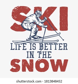 t shirt design ski life is better in the snow with man playing ski vintage illustration