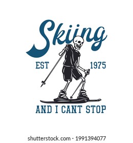 t shirt design skiing and i can't stop est 1975 with skeleton playing ski vintage illustration