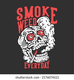 T Shirt Design Smoke Weed Everyday With Skull Doing Smoking With Gray Background Vintage Illustration