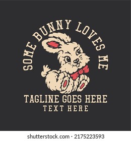 t shirt design some bunny loves me rabbit and gray background vintage illustration