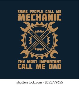 t shirt design some people call me mechanic the most important call me dad with wrench and dark blue background vintage illustration