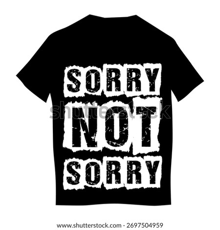 t shirt design in Sorry not Sorry