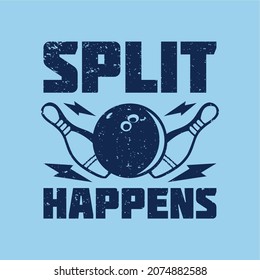 t shirt design split happens with bowling ball and pin bowling vintage illustration