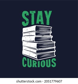 t shirt design stay curious with stack of books and dark blue background vintage illustration