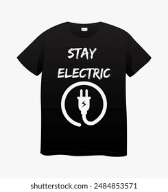 T Shirt Design Stay Electric