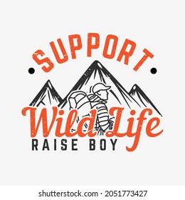 t shirt design support wild life raise boy with hiker and mountain vintage illustration