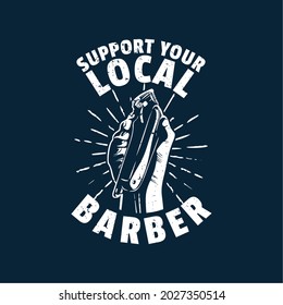 t shirt design support your local barber hand holding a hair clipper with gray background vintage illustration