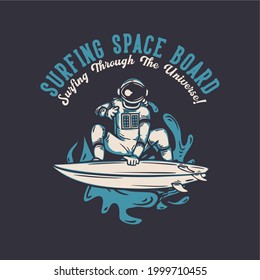 t shirt design surfing space board surfing through the universe with astronaut surfing vintage illustration