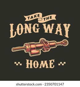 t shirt design take the long way home vintage vector illustration