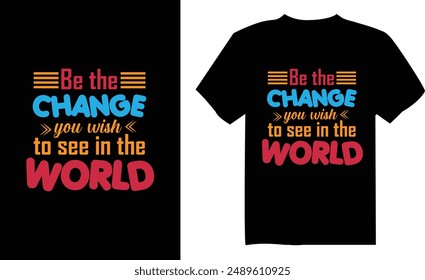 t shirt design template, Be the change you wish to see in the world t-shirt design