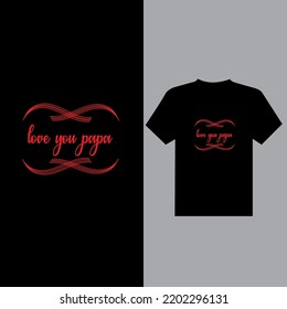 t shirt design template ,Love You Papa Design letter logo ,Red letter on black t-shirt