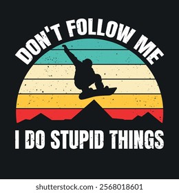 T shirt design with text  Don't follow me, I do stupid things with man snowboarding vintage illustration