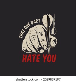 t shirt design that one dart hate you with hand holding dart arrow and gray background vintage illustration