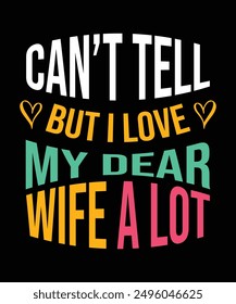 A t shirt design that says he loves his wife a lot