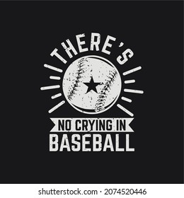 t shirt design there's no crying in baseball with baseball and black background vintage illustration