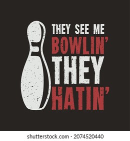 t shirt design they see me bowlin' they hatin' with pin bowling and brown background vintage illustration