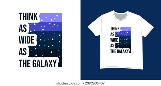 T shirt design think as wide as the galaxy typography