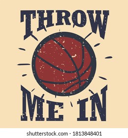 t shirt design throw me in with basketball vintage illustration