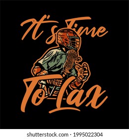 t shirt design it's time to lax with man holding lacrosse stick when playing lacrosse vintage illustration