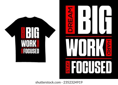T shirt design. Typography t shirt design. Dream Big Work Hard Stay Focused t shirt design, Motivational t shirt design