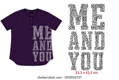 T SHIRT DESIGN WITH TYPOGRAPHY TEXTURE PRINT, CLOTHING. ME AND YOU WORDS.