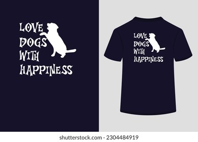 T shirt design typography,Love dogs with happiness.