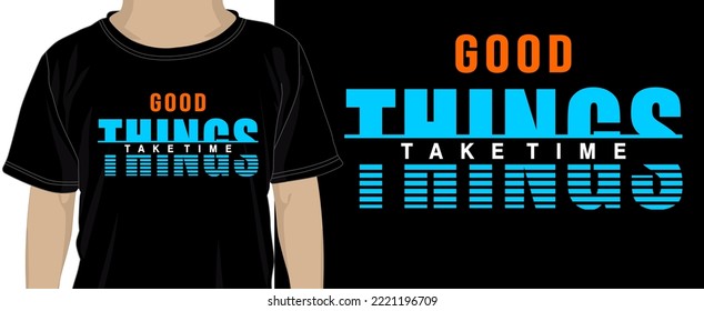 T shirt Design Vector, Good Things Take Time  