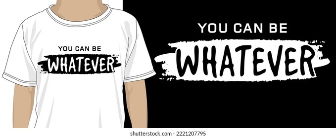 T shirt Design Vector, You Can Be Whatever 