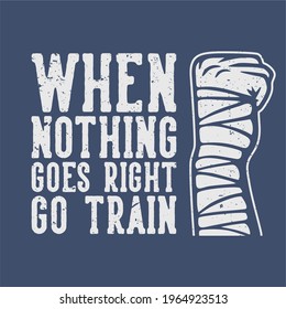 t shirt design when nothing goes right go train fighter vintage illustration