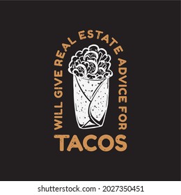 t shirt design will give real estate advice for taco with taco and black colored background vintage illustration
