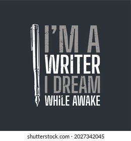 t shirt design i'm a writer i dream while awake with pen and gray background vintage illustration