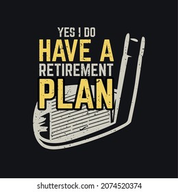 t shirt design ye i do have a retirement plan with gold club and black background vintage illustration