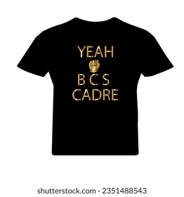 t shirt design with yeah B C S cadre 