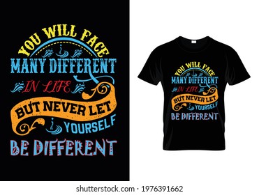 T Shirt Design You will face many different in life