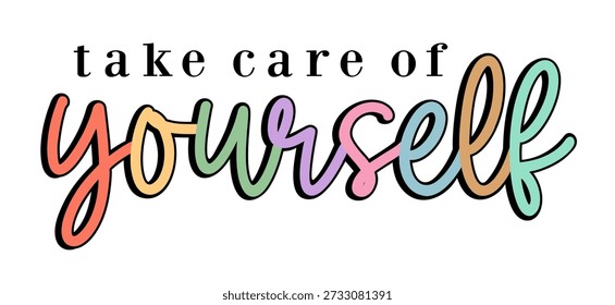T shirt Designs Vector, Take care of yourself, Positive slogan quotes typography