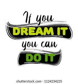 T shirt graphics slogan tee print design "If you dream it, you can do it". Vector motivational typography poster.  Isolated, EPS 10