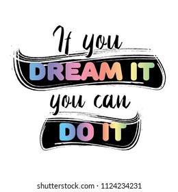 T shirt graphics slogan tee print design "If you dream it, you can do it". Vector motivational typography poster.  Isolated, EPS 10