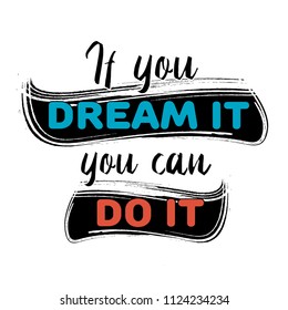 T shirt graphics slogan tee print design "If you dream it, you can do it". Vector motivational typography poster.  Isolated, EPS 10