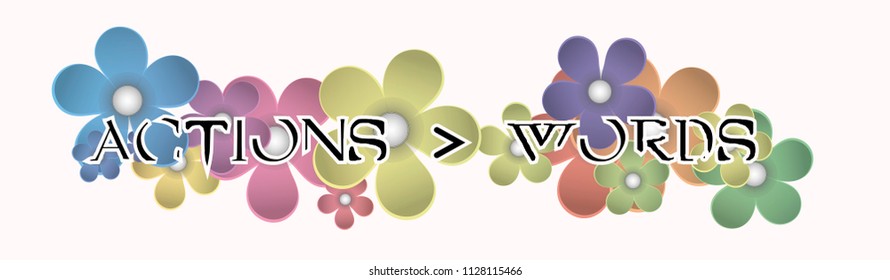 T shirt graphics slogan tee print design "Actions > Words" with flowers. Vector motivational typography poster.  Isolated on white, EPS 10