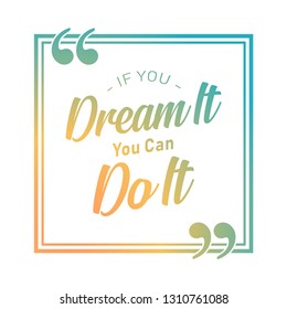 T shirt graphics slogan tee print design "If you dream it, you can do it". Vector motivational typography poster. Isolated, EPS 10 - Vector