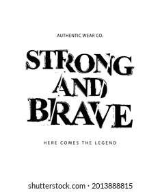 T shirt graphics slogan tee print design. Strong and brave grunge text. Motivational quote.