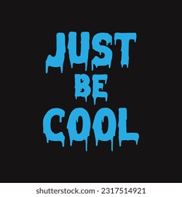 T shirt graphics slogan tee print design  Just be cool