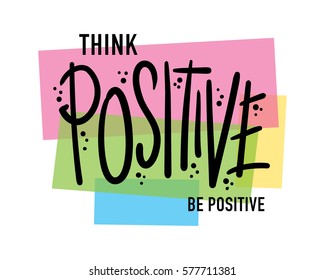 T shirt graphics slogan tee print design / Think positive be positive