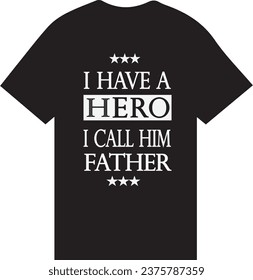 T Shirt I Have a Hero I Call Him Father, Father Love T Shirt