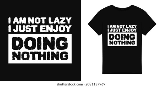 T shirt illustration with I am not lazy just doing nothing word. typography illustration.T shirt graphic.