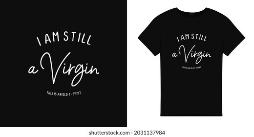 T shirt illustration with I am still virgin word. typography illustration.T shirt graphic.